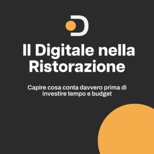 Il Digitale in Ristorazione: cosa conta davvero (prima di spendere tempo e budget)