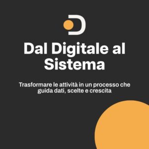 Dal Digitale al Sistema: il metodo operativo per decisioni che portano risultati